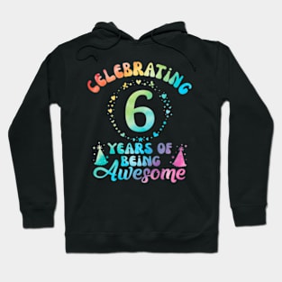 6Th Birthday Idea Tie Dye 6 Year Of Being Awesome Hoodie